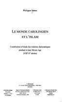 Cover of: Le monde carolingien et l'Islam: contribution à l'étude des relations diplomatiques pendant le haut Moyen Age, VIII-Xe siècles