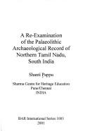 Cover of: A re-examination of the palaeolithic archaeological record of northern Tamil Nadu, South India by Shanti Pappu