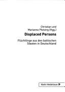 Cover of: Displaced persons: Flüchtlinge aus den baltischen Staaten in Deutschland