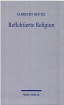 Cover of: Reflektierte Religion: Beiträge zur Geschichte des Protestantismus