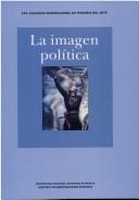 Cover of: La imagen política by Coloquio Internacional de Historia del Arte (25th 2001 San Luis Potosí, México), Coloquio Internacional de Historia del Arte (25th 2001 San Luis Potosí, México)