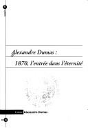 Cover of: Alexandre Dumas: 1870, l'entrée dans l'éternité