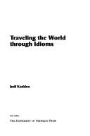 Cover of: Traveling through idioms: an exercise guide to the world of American idioms