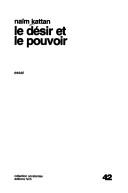 Cover of: Le désir et le pouvoir by Naim Kattan