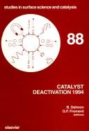 Catalyst Deactivation 1994 (STUDIES IN SURFACE SCIENCE & CATALYSIS) by DELMON