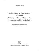 Cover of: Archäologische Forschungen in Aachen: Katalog der Fundstellen in der Innenstadt und in Burtscheid