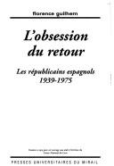 Cover of: obsession du retour: les républicains espagnols, 1939-1975