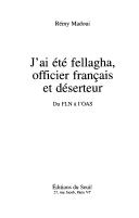 Cover of: J'ai été fellaga, officier français et déserteur by Rémy Madoui