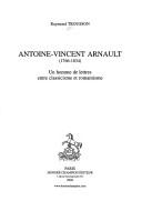 Cover of: Antoine-Vincent Arnault, 1766-1834: un homme de lettres entre classicisme et romantisme