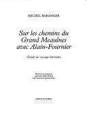 Cover of: Sur les chemins du Grand Meaulnes avec Alain-Fournier by Michel Baranger