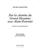 Cover of: Sur les chemins du Grand Meaulnes avec Alain-Fournier by Michel Baranger, Michel Baranger