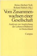 Cover of: Vom Zusammenwachsen einer Gesellschaft: Analysen zur Angleichung der Lebensverhältnisse in Deutschland