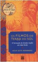 Cover of: Os filhos da terra do sol: a formação do estado-nação em Cabo Verde