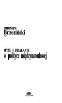 Cover of: Myśl i działanie w polityce międzynarodowej by Zbigniew K. Brzezinski