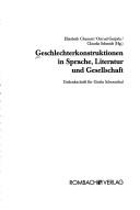 Cover of: Geschlechterkonstruktionen in Sprache, Literatur und Gesellschaft: Gedenkschrift f ur Gisela Schoenthal