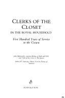 Cover of: Clerks of the Closet in the Royal Household: five hundred years of service to the crown