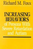 Cover of: Increasing behaviors of severely retarded and autistic persons ; Decreasing behaviors of severely retarded and autistic persons