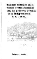 Cover of: Influencia Britanica En El Comercio Centroamericano Durante Las Primeras Decadas de La Independencia: 1821-1851 (Serie Monogrbafica /; Centro de Investigaciones Regionales d)