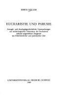 Cover of: Eucharistie und Parusie: Liturgie- und theologiegeschichtliche Untersuchungen zur eschatologischen Dimension der Eucharistie anhand ausgewählter Zeugnisse aus frühchristlicher und patristischer Zeit