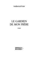 Cover of: Le gardien de mon frère by Naïm Kattan
