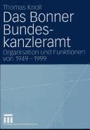 Cover of: Das Bonner Bundeskanzleramt: Organisation und Funktionen von 1949-1999