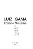 Cover of: Luiz Gama: o precursor abolicionista