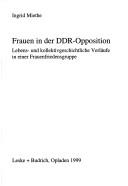 Cover of: Frauen in der DDR-Opposition: lebens- und kollektivgeschichtliche Verläufe in einer Frauenfriedensgruppe