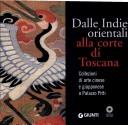 Cover of: Dalle Indie orientali alla corte di Toscana: collezioni di arte cinese e giapponese a Palazzo Pitti