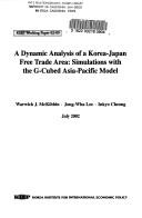Cover of: A dynamic analysis of a Korea-Japan Free Trade Area: simulations with the G-Cubed Asia-Pacific Model