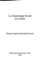 La arqueología social en el Perú by Manuel Aguirre-Morales Prouvé