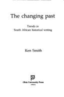 Cover of: The changing past: trends in South African historical writing
