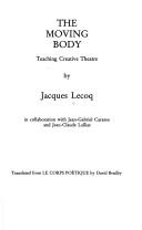 Cover of: The moving body: teaching creative theatre