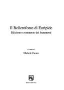 Cover of: Il Bellerofonte di Euripide: edizione e commento dei frammenti