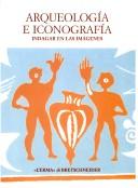 Cover of: Arqueologı́a e iconografı́a by Trinidad Tortosa, Juan A. Santos editores.