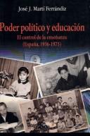 Cover of: Poder político y educación: el control de la enseñanza (España, 1936-1975)