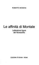 Cover of: Le affinità di Montale by Roberto Mosena, Roberto Mosena