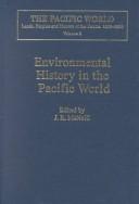 Cover of: Environmental History in the Pacific World (The Pacific World: Lands, Peoples and History of the Pacific, 1500-1900, Volume 2) by John Robert McNeill, John Robert McNeill