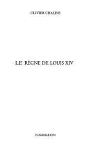 Cover of: Le règne de Louis XIV by Olivier Chaline