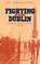 Cover of: Fighting for Dublin
