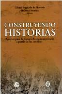 Construyendo historias by Simposio "Construyendo la Historia Hispanoamericana a Partir de las Crónicas de los Siglos XVI a XVIII" (2003 Santiago, Chile)