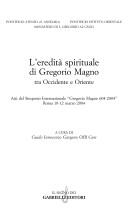 Cover of: L' eredità spirituale di Gregorio Magno tra Occidente e Oriente: atti del Simposio internazionale Gregorio Magno 604-2004, Roma 10-12 marzo 2004