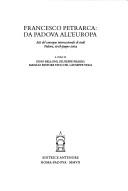 Cover of: Francesco Petrarca: da Padova all'Europa : atti del convegno internazionale di studi, Padova, 17-18 giugno 2004