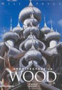 Cover of: ARCHITECTURE IN WOOD: A WORLD HISTORY. by WILL PRYCE