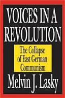 Cover of: Voices in a revolution: intellectuals & others in the collapse of the East German Communist regime