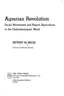 Cover of: Agrarian revolution: social movements and export agriculture in the underdeveloped world