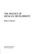 Cover of: The politics of Mexican development by Roger D. Hansen
