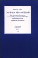 Cover of: frühe Mircea Eliade: sein rumänischer Hintergrund und die Anfänge seiner universalistischen Religionsphilosophie ; Anhang mit Quellentexten