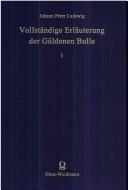 Cover of: Vollständige Erläuterung der Güldenen Bulle