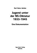 Jugend unter der NS-Diktatur 1933 - 1945: eine Dokumentation by Karl-Heinz Jahnke