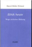 Cover of: Ethik heute: Wege sittlicher Bildung